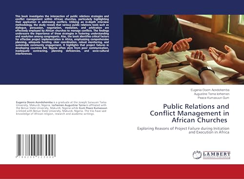 Public Relations and Conflict Management in African Churches: Exploring Reasons of Project Failure during Initiation and Execution in Africa von LAP LAMBERT Academic Publishing