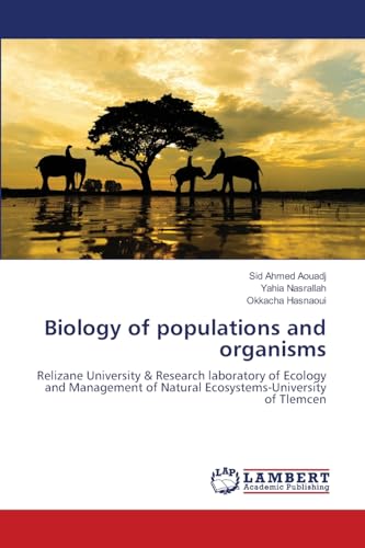 Biology of populations and organisms: Relizane University & Research laboratory of Ecology and Management of Natural Ecosystems-University of Tlemcen von LAP LAMBERT Academic Publishing