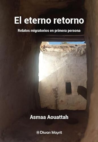 El eterno retorno. Relatos migratorios en primera persona (Literatuta Marroquí en Español) von Diwan Mayrit