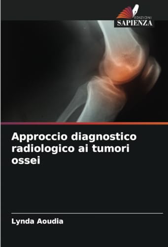 Approccio diagnostico radiologico ai tumori ossei: DE von Edizioni Sapienza