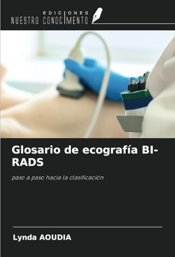 Glosario de ecografía BI-RADS: paso a paso hacia la clasificación von Ediciones Nuestro Conocimiento