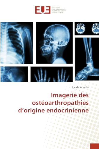 Imagerie des ostéoarthropathies d¿origine endocrinienne von Éditions universitaires européennes