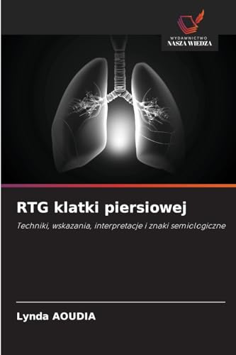 RTG klatki piersiowej: Techniki, wskazania, interpretacje i znaki semiologiczne von Wydawnictwo Nasza Wiedza