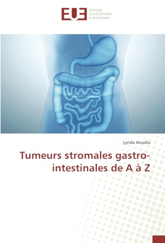 Tumeurs stromales gastro- intestinales de A à Z von Éditions universitaires européennes