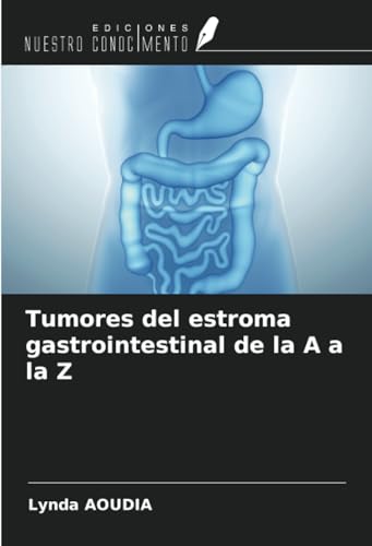 Tumores del estroma gastrointestinal de la A a la Z von Ediciones Nuestro Conocimiento