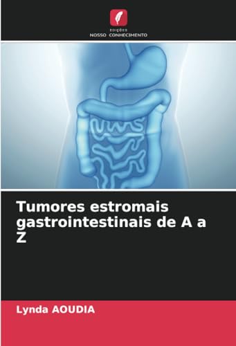 Tumores estromais gastrointestinais de A a Z von Edições Nosso Conhecimento