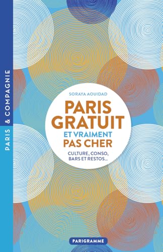 PARIS GRATUIT ET VRAIMENT PAS CHER - Culture, conso, bars et restos von PARIGRAMME