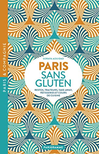 Paris sans gluten: Restos, traiteurs, take-away, pâtisseries et cours de cuisine von PARIGRAMME
