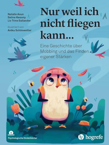 Nur weil ich nicht fliegen kann...: Eine Geschichte über Mobbing und das Finden eigener Stärken (Psychologische Kinderbücher) von HOGREFE (VORM. VERLAG HANS HUBER )