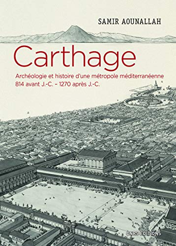 Carthage: Archéologie et histoire d'une métropole méditerranéenne 814 avant J.-C - 1270 après J.-C.) von CNRS EDITIONS