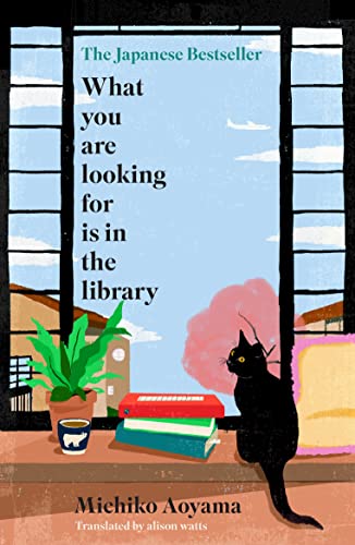 What You Are Looking for is in the Library: The uplifting Japanese fiction bestseller von Doubleday
