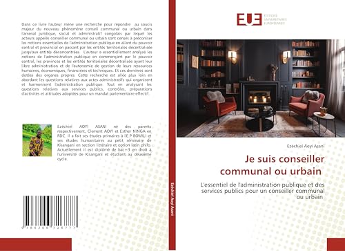 Je suis conseiller communal ou urbain: L'essentiel de l'administration publique et des services publics pour un conseiller communal ou urbain von Éditions universitaires européennes