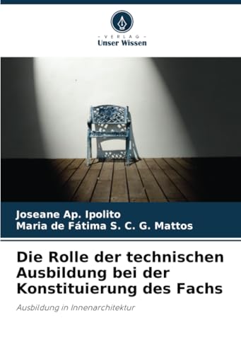 Die Rolle der technischen Ausbildung bei der Konstituierung des Fachs: Ausbildung in Innenarchitektur von Verlag Unser Wissen