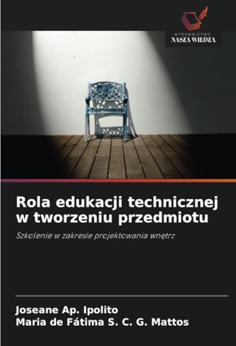 Rola edukacji technicznej w tworzeniu przedmiotu: Szkolenie w zakresie projektowania wnętrz: Szkolenie w zakresie projektowania wn¿trz von Wydawnictwo Nasza Wiedza