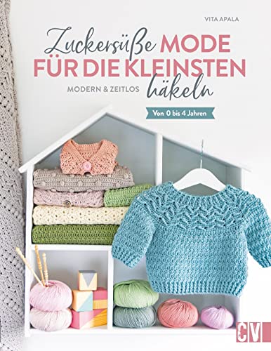 Häkelbuch – Zuckersüße Babymode häkeln: Modern & zeitlos. Von 0 bis 4 Jahren. Zeitlose Babykleidung häkeln von Christophorus