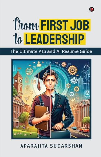 From First Job to Leadership: The Ultimate ATS and AI Resume Guide von Notion Press