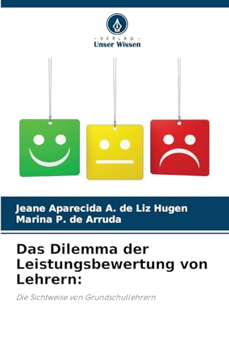 Das Dilemma der Leistungsbewertung von Lehrern:: Die Sichtweise von Grundschullehrern von Verlag Unser Wissen