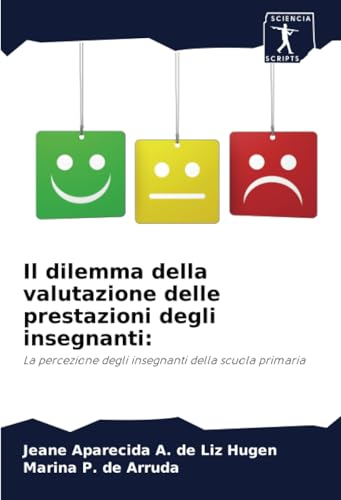 Il dilemma della valutazione delle prestazioni degli insegnanti:: La percezione degli insegnanti della scuola primaria von Sciencia Scripts