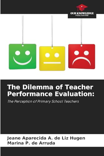 The Dilemma of Teacher Performance Evaluation:: The Perception of Primary School Teachers von Our Knowledge Publishing