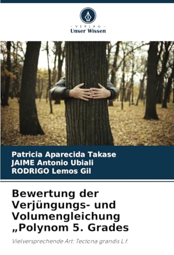 Bewertung der Verjüngungs- und Volumengleichung „Polynom 5. Grades: Vielversprechende Art: Tectona grandis L.f. von Verlag Unser Wissen