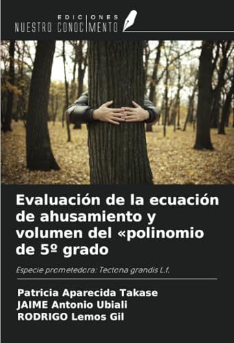 Evaluación de la ecuación de ahusamiento y volumen del «polinomio de 5º grado: Especie prometedora: Tectona grandis L.f.