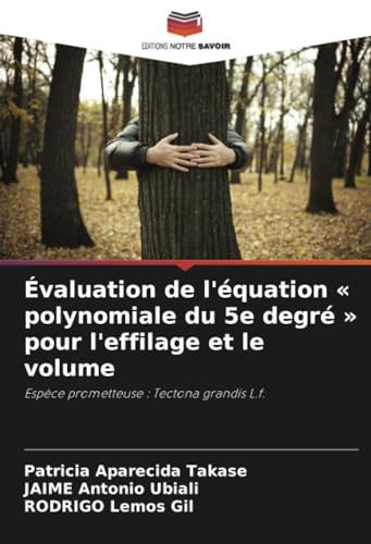 Évaluation de l'équation « polynomiale du 5e degré » pour l'effilage et le volume: Espèce prometteuse : Tectona grandis L.f. von Editions Notre Savoir