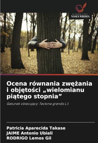 Ocena równania zwężania i objętości „wielomianu piątego stopnia”: Gatunek obiecujący: Tectona grandis L.f.: Gatunek obiecuj¿cy: Tectona grandis L.f. von Wydawnictwo Nasza Wiedza