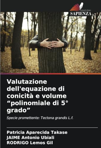 Valutazione dell'equazione di conicità e volume “polinomiale di 5° grado”: Specie promettente: Tectona grandis L.f. von Edizioni Sapienza