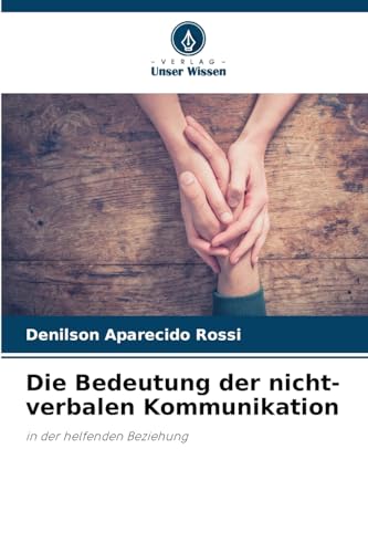 Die Bedeutung der nicht-verbalen Kommunikation: in der helfenden Beziehung von Verlag Unser Wissen
