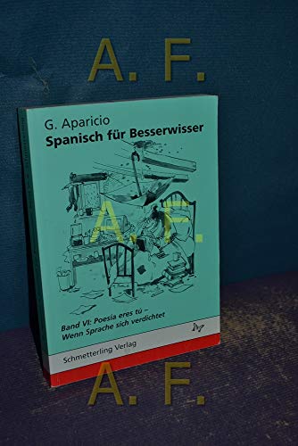 Spanisch für Besserwisser, Bd.6, Poesia eres tu: Wenn Sprache sich verdichtet von Schmetterling Stuttgart