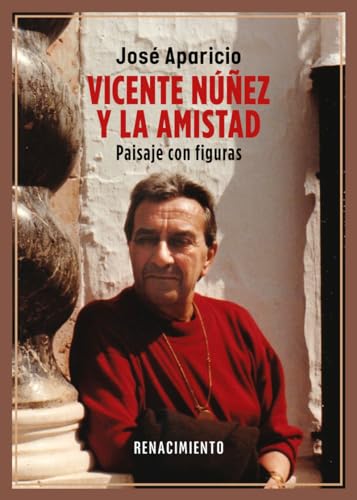 Vicente Núñez y la amistad: Paisaje con figuras (Biblioteca de la Memoria, Serie Menor, Band 135) von Editorial Renacimiento