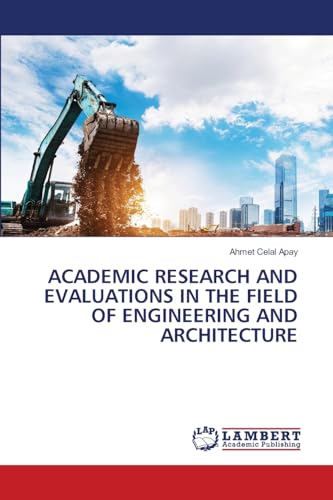 ACADEMIC RESEARCH AND EVALUATIONS IN THE FIELD OF ENGINEERING AND ARCHITECTURE von LAP LAMBERT Academic Publishing