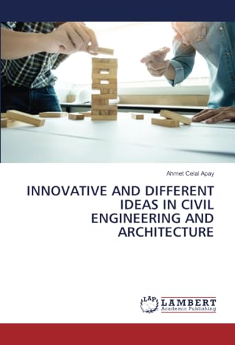 INNOVATIVE AND DIFFERENT IDEAS IN CIVIL ENGINEERING AND ARCHITECTURE von LAP LAMBERT Academic Publishing