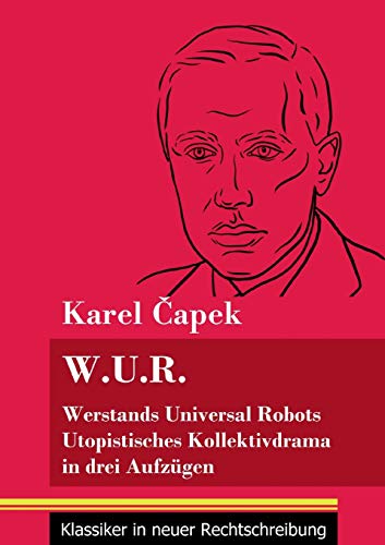 W.U.R. Werstands Universal Robots: Utopistisches Kollektivdrama in drei Aufzügen (Band 75, Klassiker in neuer Rechtschreibung)