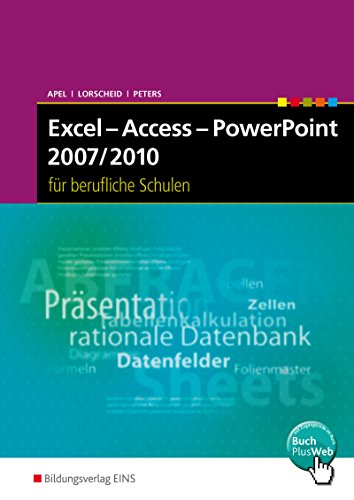 Excel - Access - PowerPoint 2007/2010 für Berufliche Schulen: Schülerband (Excel - Access - PowerPoint 2007/2010: Ausgabe für Berufliche Schulen)