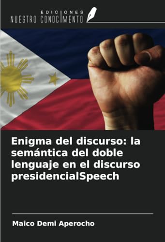 Enigma del discurso: la semántica del doble lenguaje en el discurso presidencialSpeech von Ediciones Nuestro Conocimiento