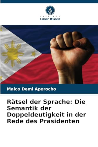 Rätsel der Sprache: Die Semantik der Doppeldeutigkeit in der Rede des Präsidenten von Verlag Unser Wissen