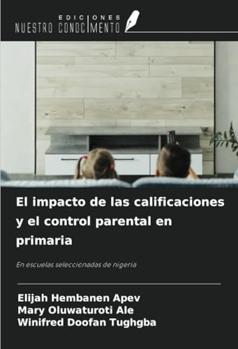 El impacto de las calificaciones y el control parental en primaria: En escuelas seleccionadas de nigeria von Ediciones Nuestro Conocimiento