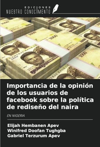 Importancia de la opinión de los usuarios de facebook sobre la política de rediseño del naira: EN NIGERIA von Ediciones Nuestro Conocimiento