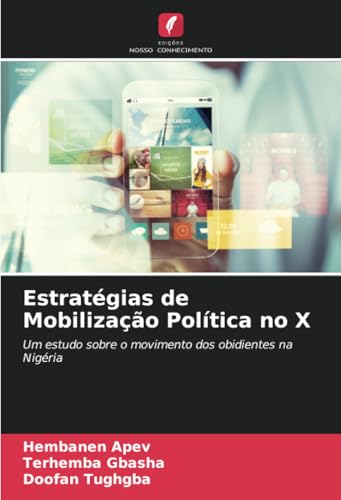Estratégias de Mobilização Política no X: Um estudo sobre o movimento dos obidientes na Nigéria von Edições Nosso Conhecimento