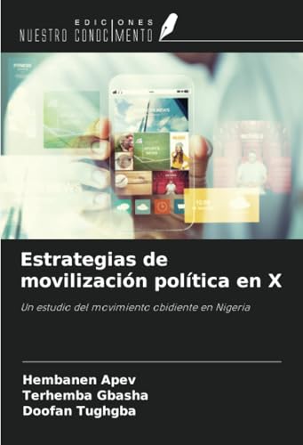 Estrategias de movilización política en X: Un estudio del movimiento obidiente en Nigeria von Ediciones Nuestro Conocimiento