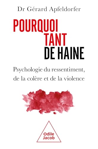 Pourquoi tant de haine ?: Psychologie du ressentiment, de la colère et de la violence Pourquoi tant de haine ?: Psychologie du ressentiment, de la colère et de la violence von JACOB