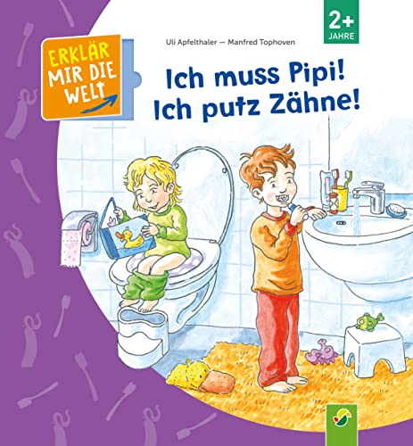 Ich muss Pipi! Ich putz Zähne!: Erklär mir die Welt! Klappenbuch für Kinder ab 2 Jahren von Schwager & Steinlein Verlag GmbH