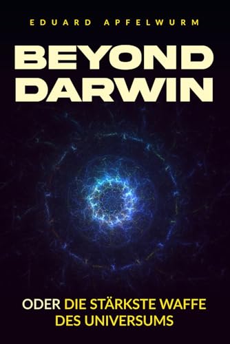 Beyond Darwin oder Die stärkste Waffe des Universums von Independently published
