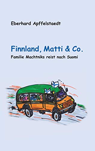 Finnland, Matti & Co.: Familie Machtniks reist nach Suomi von Heiner Labonde Verlag