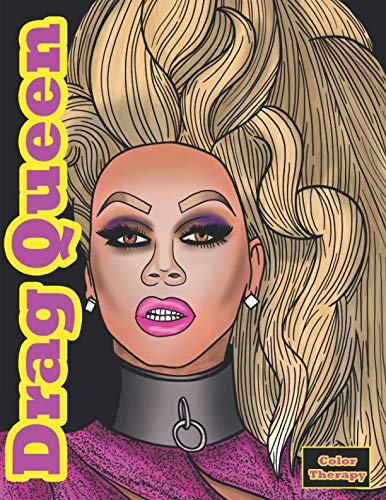 Drag Queen Color Therapy: An Adult Drag Queen Coloring Book Featuring: Ru Paul, Lady Bunny, Adore Delano, Alaska Thunderfuck, Sharon Needles & Many More von Independently published