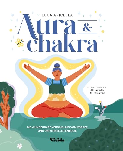 Aura & Chakra (VIVIDA): Die wunderbare Verbindung von Körper und universeller Energie; Ein Chakra Aura Handbuch von Edizioni White Star SrL