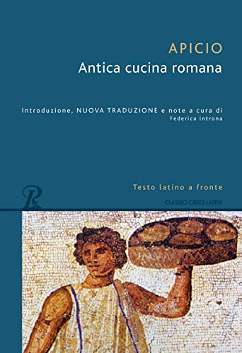 Antica cucina romana. Testo latino a fronte (Classici greci e latini) von Rusconi Libri