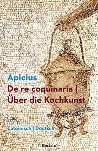 De re coquinaria / Über die Kochkunst: Lateinisch/Deutsch von Reclam Philipp Jun.