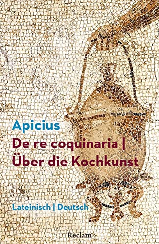 De re coquinaria / Über die Kochkunst. Lateinisch/Deutsch: Marcus Gavius Apicius - Latein-Lektüre in zweisprachiger Ausgabe - 14383 von Reclam Philipp Jun.
